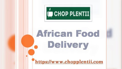 African Food Delivery - www.chopplentii.com