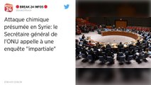 Attaque chimique présumée en Syrie. L’ONU appelle à une enquête « impartiale ».