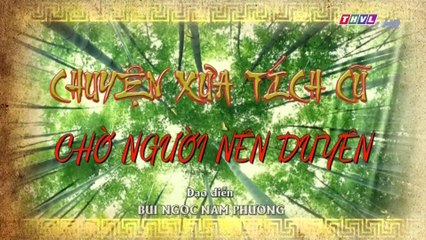 Chờ người nên duyên - Tập 1 | Chuyện xưa tích cũ