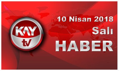 10 Nisan 2018 Kay Tv Haber