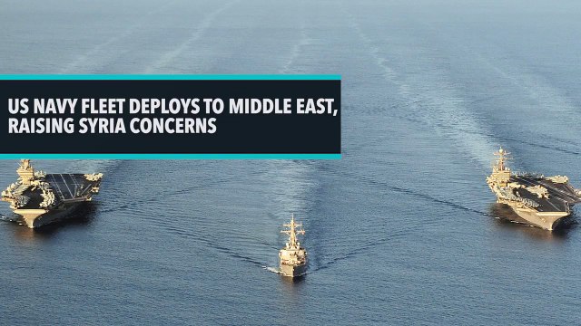 US Navy Fleet Deploys To Middle East, Raising Syrian Concerns