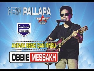 Obbie Mesakh - Antara Benci Dan Rindu - New Pallapa