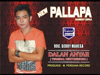 GERRY MAHESA - DALAN ANYAR - New Pallapa
