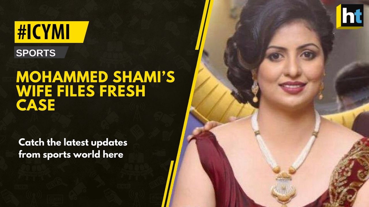 #ICYMI: With IPL in full flow, Shami’s wife files fresh case