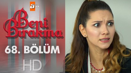 Beni Bırakma 68. Bölüm