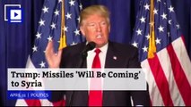 Trump: Missiles 'Will Be Coming' to Syria