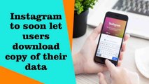 Instagram to allow users download copy of their own data soon | Oneindia News