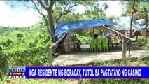 #SentroBalita: Mga residente ng Boracay, tutol sa pagtatayo ng casino