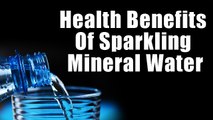 10 Surprising Health Benefits Of Sparkling Mineral Water | Boldsky