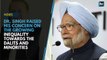 Former PM Manmohan Singh raised his concern on the growing inequality towards the Dalits and minorities