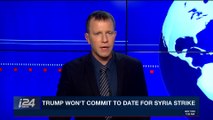 i24NEWS DESK | Trump won't commit to date for Syria strike | Thursday, April 12th 2018