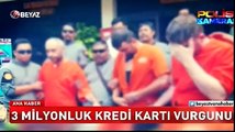 3 milyonluk kredi kartı vurgunu