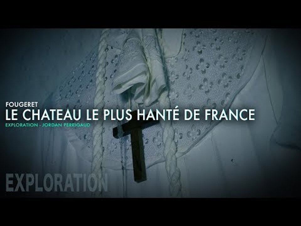 JE SUIS  DANS LE CHATEAU DIT  LE PLUS HANTÉ DE FRANCE - FOUGERET