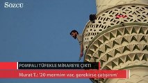 Pompalı tüfekle minareye çıktı