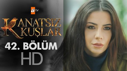 Kanatsız Kuşlar 42. Bölüm