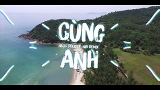 CÙNG ANH - Tiến Thuận Official x Ngọc Dolil x NIB Remix (OFFICIAL LYRIC VIDEO)