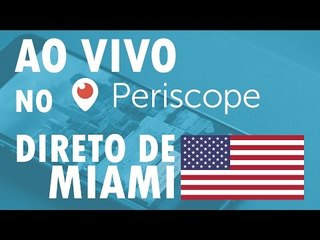 Download Video: Estaremos AO VIVO hoje, no PERISCOPE, direto de Miami