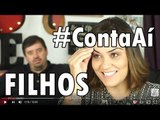 #ContaAí Ep.3: FILHOS | Criação; Idioma; Escola; Brigas