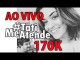 [AO VIVO] #TatiMeAtende 170K 