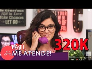 #TatiMeAtende COMEMORANDO 320K  Atendendo LIGAÇÕES dos INSCRITOS