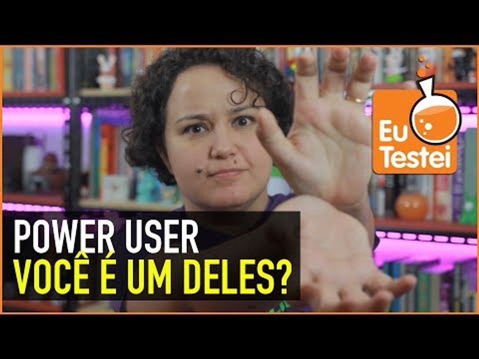 Você deve ser um Power User, não?