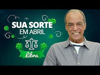 Sua Sorte em Abril para Libra | João Bidu