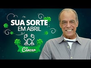Sua Sorte em Abril para Câncer | João Bidu
