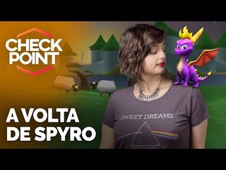 VERSÃO REMASTERIZADA DE SPYRO, GAMEPLAY DE STATE OF DECAY 2, MARY JANE NO SPIDER-MAN - Checkpoint!