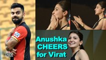 Watch Anushka Sharma CHEERS for Virat Kohli in IPL 2018