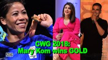 CWG 2018: Mary Kom wins GOLD- Priyanka, Akshay hail Indian Woman Boxer