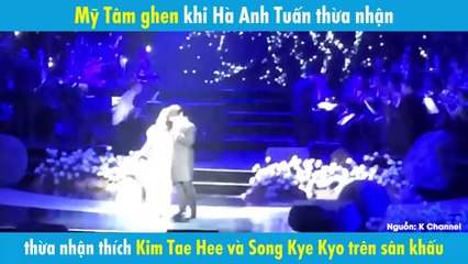 Mỹ Tâm ghen khi Hà Anh Tuấn thừa nhận thích Kim Tae Hee vá Song Kye Kyo trên sân khấu