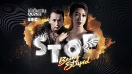 Khổng Tú Quỳnh - Stop Being Stupid
