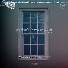[Vietsub] We don't talk anymore - JIMIN & JUNGKOOK