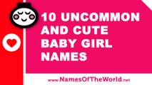 10 uncommon and cute baby girl names - the best baby names - www.namesoftheworld.net