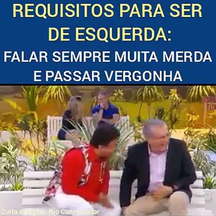 Requisitos para ser de esquerda_ FALAR sempre muita MERDA e passar VERGONHA! VEJA‼