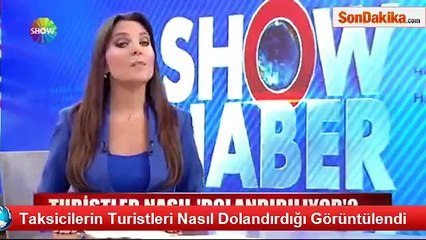Taksicilerin turistleri nasıl dolandırdığı görüntülendi