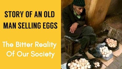 Story Of An Old Man Selling Eggs | The Bitter Reality Of Our Society