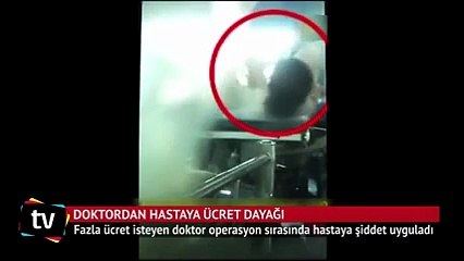 Doktor ameliyat masasında &#39;ücret&#39; için hastayı dövdü