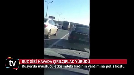 "Uyuşturucu alan kadın otobanda çırılçıplak yürüdü"