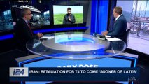 DAILY DOSE | Iran: retaliation for T4 to come 'sooner or later' | Monday, April 16th 2018