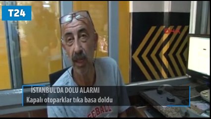 İstanbul&#39;da dolu alarmı, kapalı otoparklar tıka basa doldu!