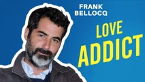 LOVE ADDICT : L'interview LOVE de Frank Bellocq