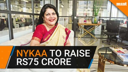 Nykaa in talks to raise Rs75 crore at a valuation of Rs3,000 crore