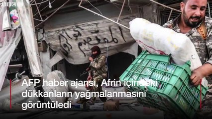 AFP, ABD&#39;nin "kaygı duyuyoruz" dediği Afrin&#39;deki yağmalamayı görüntüledi