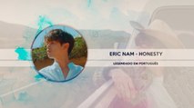 《COMEBACK》Eric Nam (에릭남) - Honestly… Legendado PT | BR
