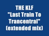 THE KLF - LAST TRAIN TO TRANCENTRAL (extended mix)