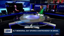 PERSPECTIVES | Alt Memorial Day sparks controversy in Israel | Tuesday, April 17th 2018