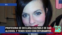 Maestra se declara culpable de dar alcohol, cambiar notas y tener relaciones sexuales con estudiante