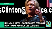 Hillary Clinton uso su correo personal para tratar asuntos oficiales y probablemente ocultar algo