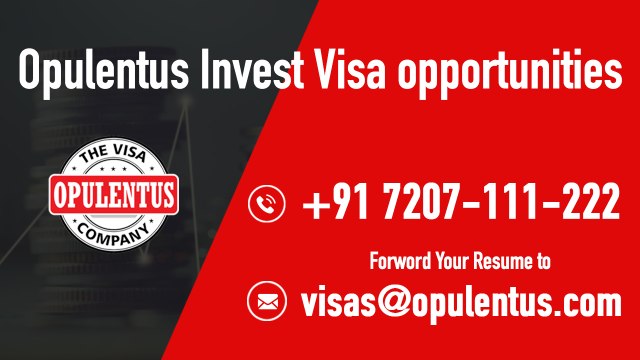 OPULENTUS INVEST VISA OPPORTUNITIES - Call +91 7207 111 222.